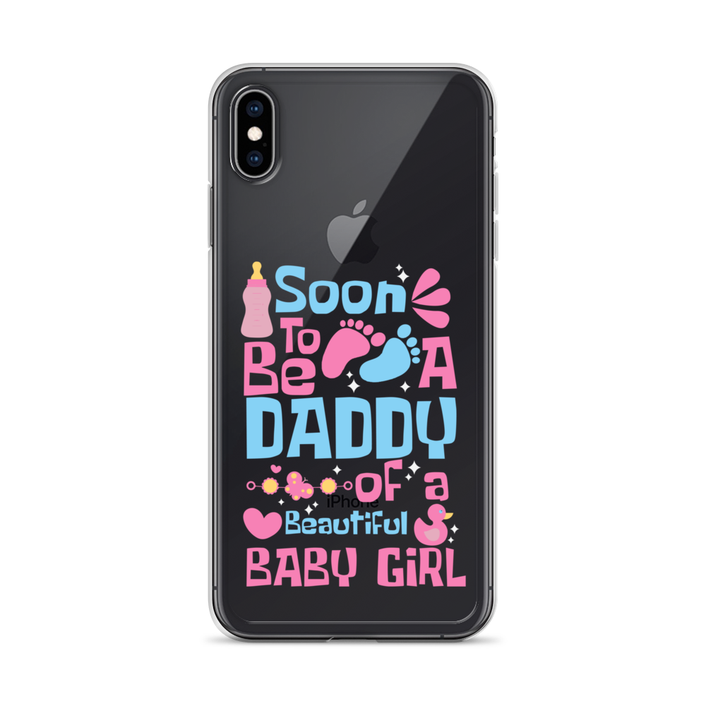 Soon To Be A Daddy Of A Beautiful Baby Girl Clear Case for iPhone®