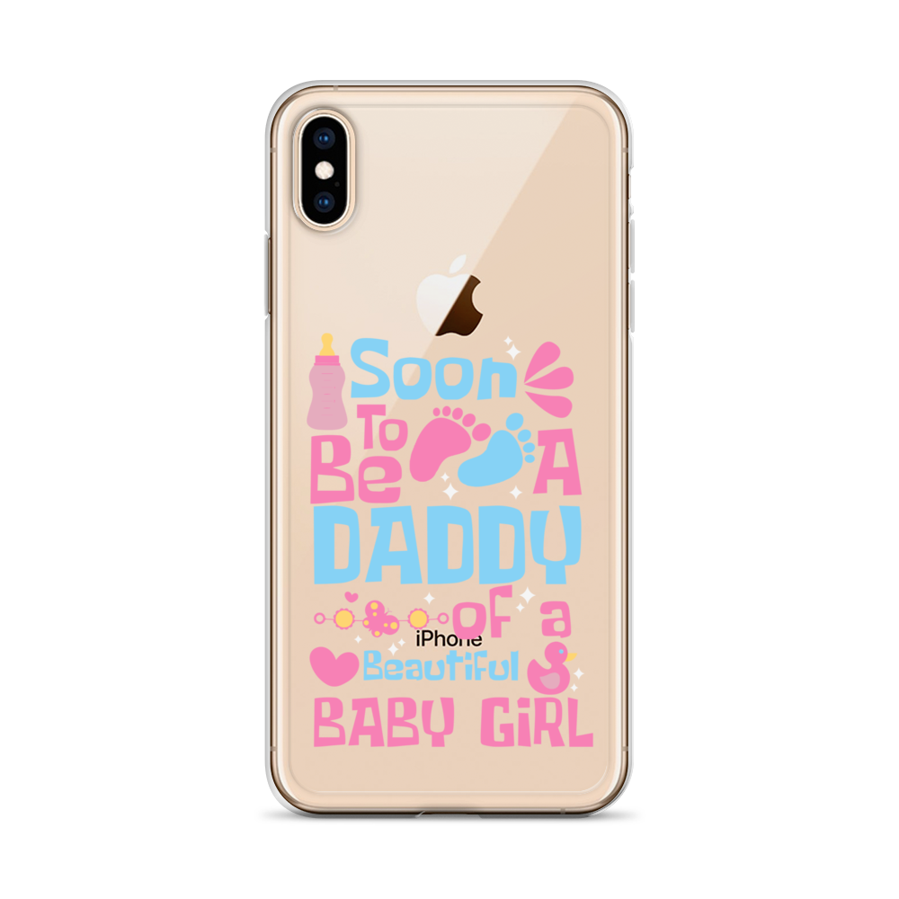 Soon To Be A Daddy Of A Beautiful Baby Girl Clear Case for iPhone®