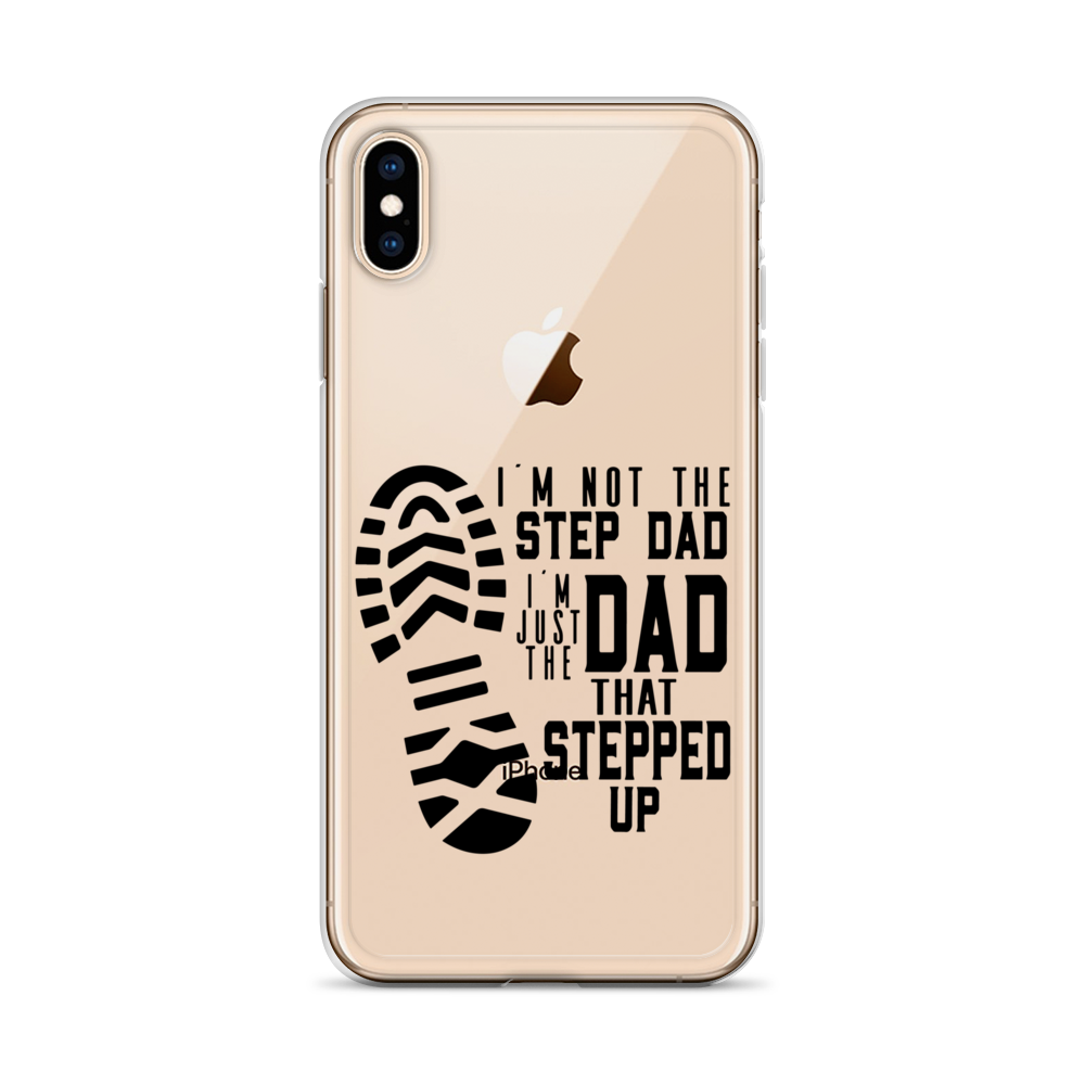 I'm Not The Step Dad I'm Just The Dad That Stepped Up Clear Case for iPhone®