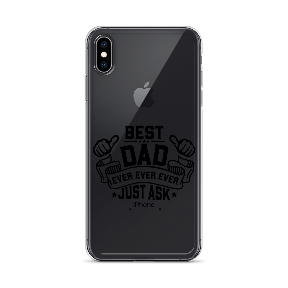 Best Dad Ever Ever Ever Just Ask Clear Case for iPhone®