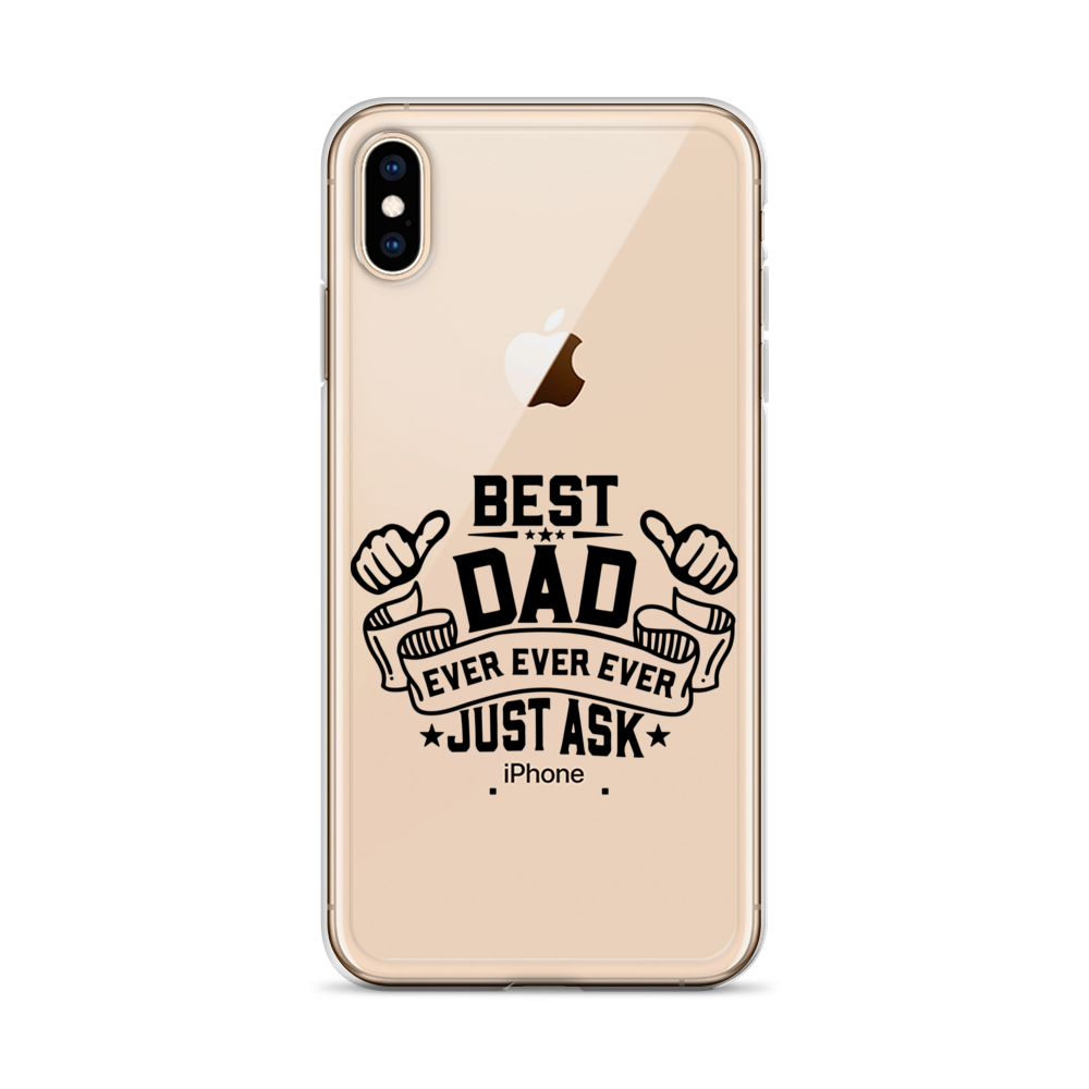 Best Dad Ever Ever Ever Just Ask Clear Case for iPhone®