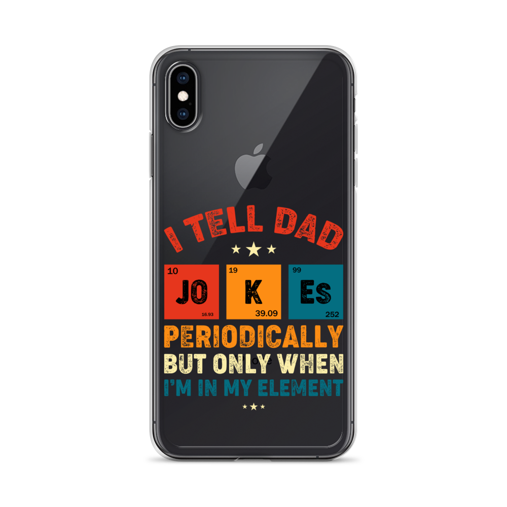 I Tell Dad Jokes Periodically But Only When I'm In My Element Clear Case for iPhone®