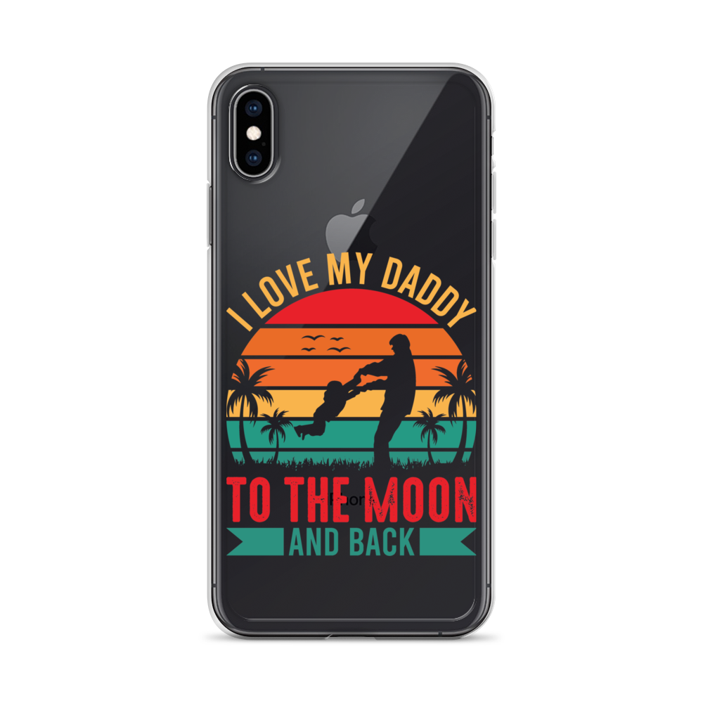 I Love My Daddy To The Moon And Back Clear Case for iPhone®