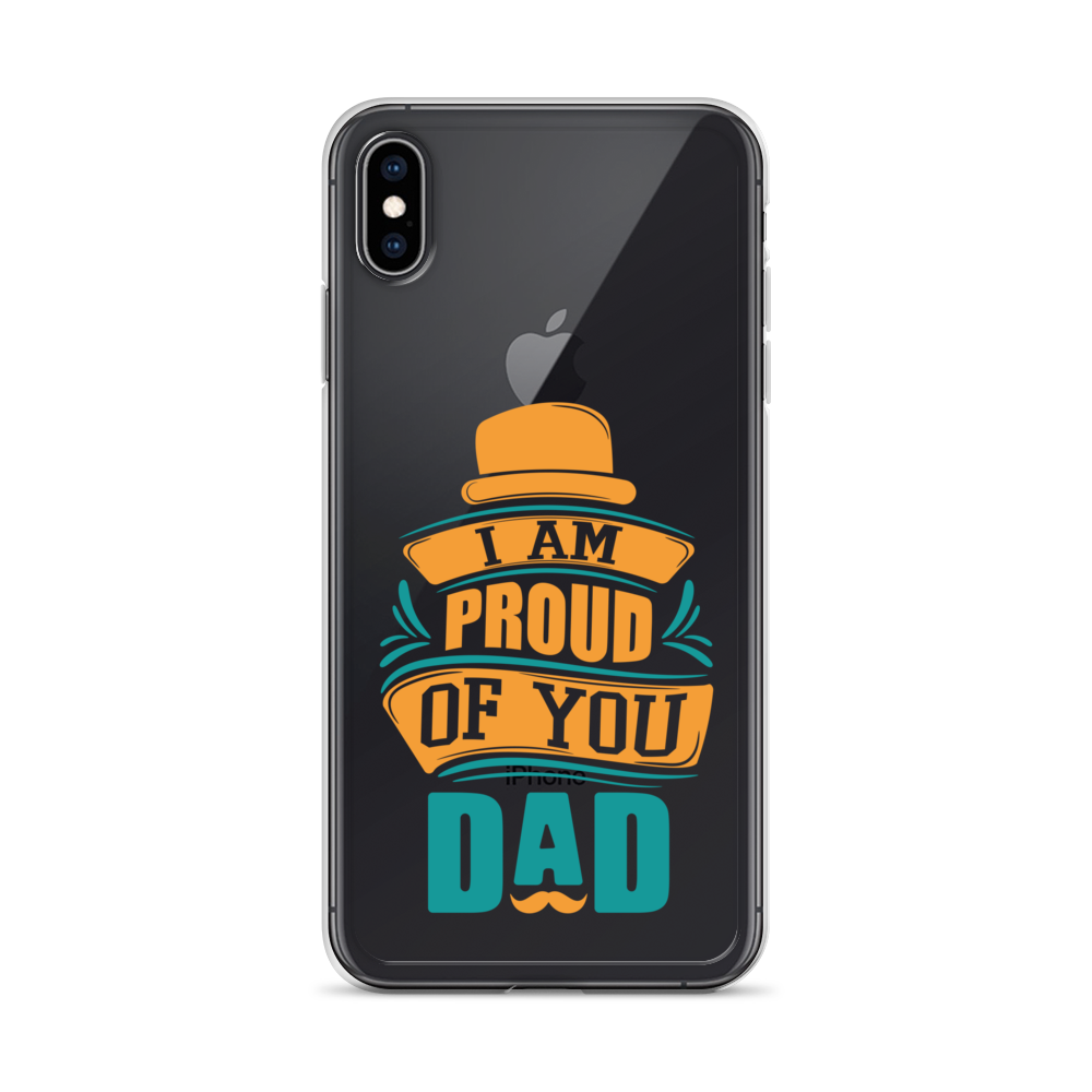 I Am Proud Of You Dad Clear Case for iPhone®