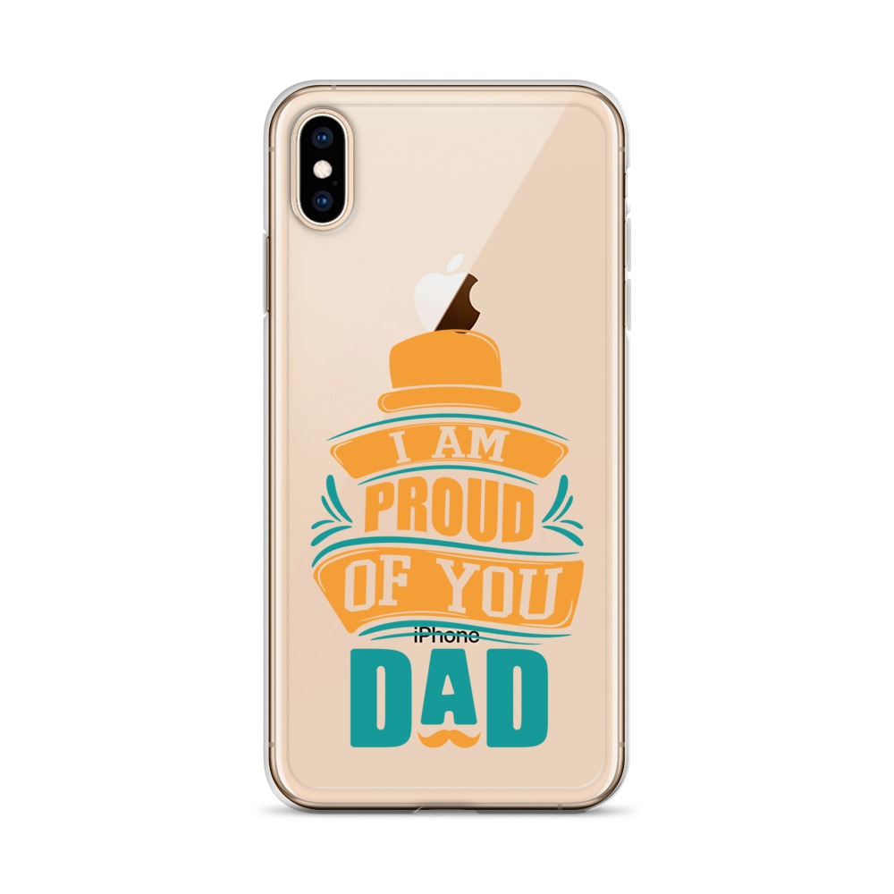 I Am Proud Of You Dad Clear Case for iPhone®