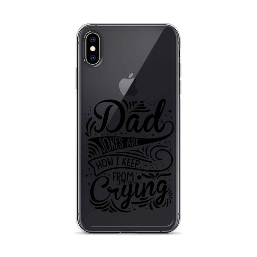 Dad Jokes Are How I Keep From Crying Clear Case for iPhone®