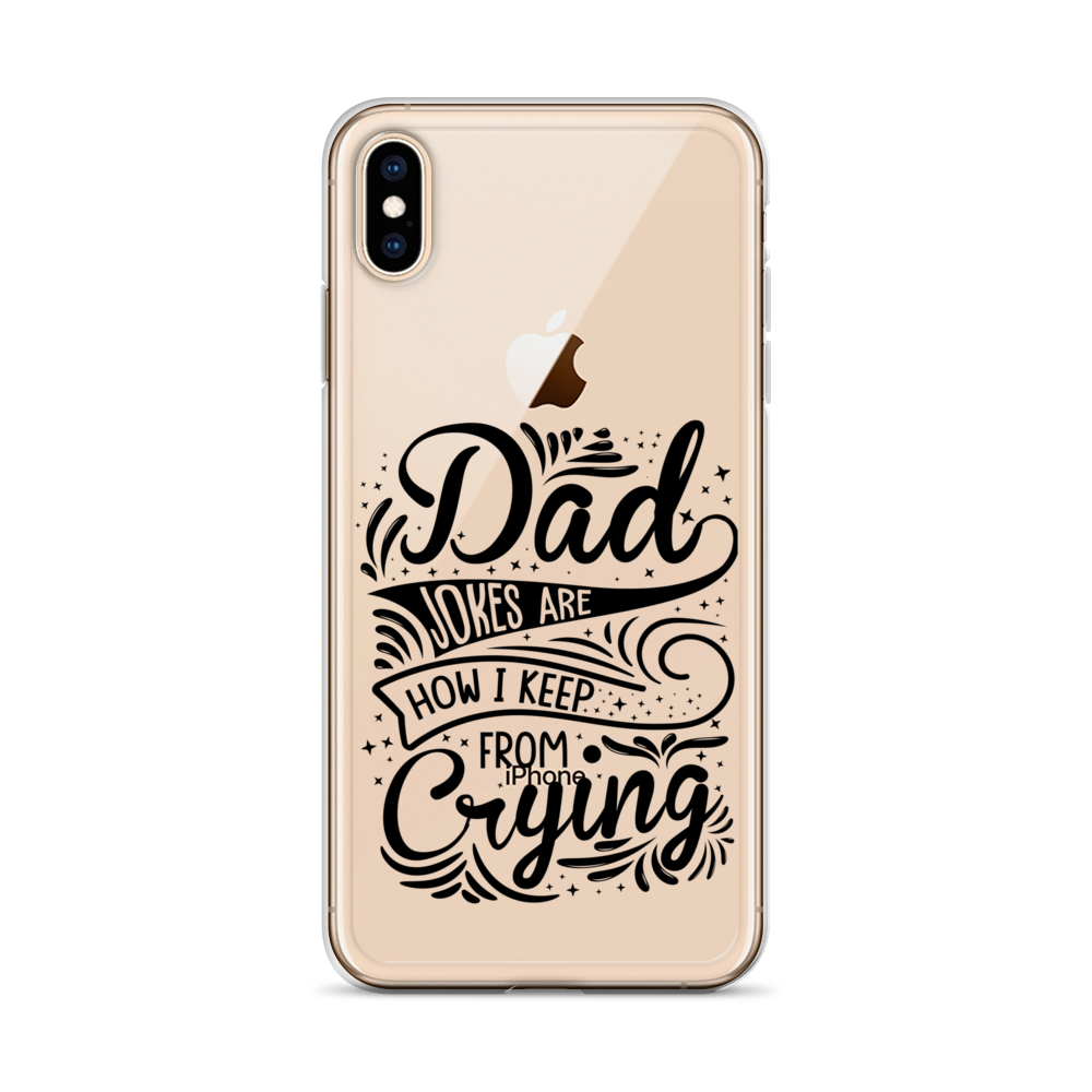 Dad Jokes Are How I Keep From Crying Clear Case for iPhone®