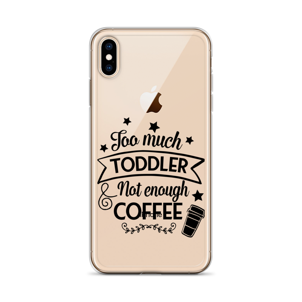 Too Much Toddler Not Enough Coffee Clear Case for iPhone®