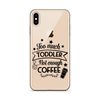 Too Much Toddler Not Enough Coffee Clear Case for iPhone®