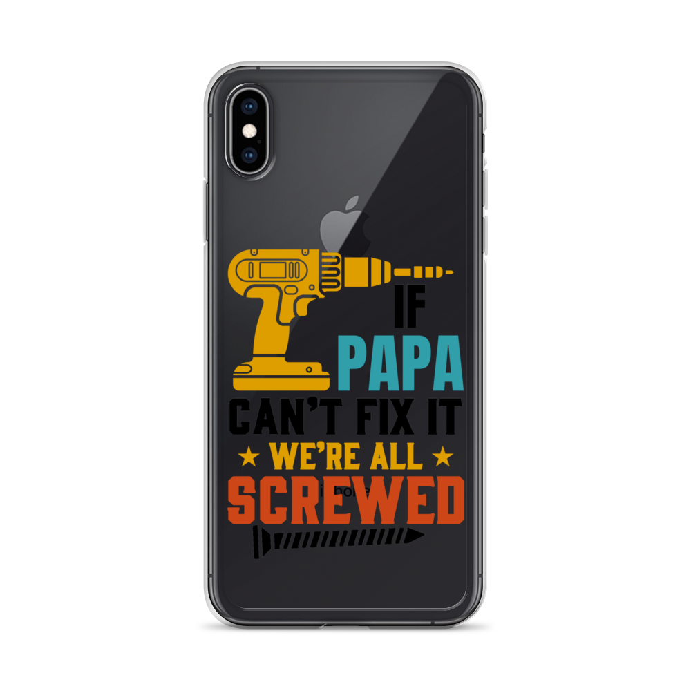 If Papa Can't Fix It We're All Screwed Clear Case for iPhone®