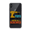 If Papa Can't Fix It We're All Screwed Clear Case for iPhone®