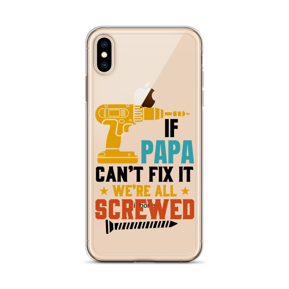 If Papa Can't Fix It We're All Screwed Clear Case for iPhone®