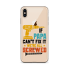 If Papa Can't Fix It We're All Screwed Clear Case for iPhone®