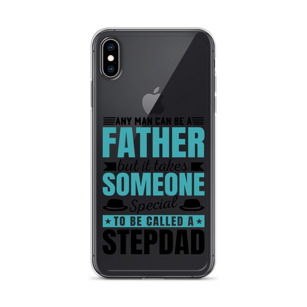 Any Man Can Be Father But It Takes Someone Special To Be Called A Stepdad Clear Case for iPhone®