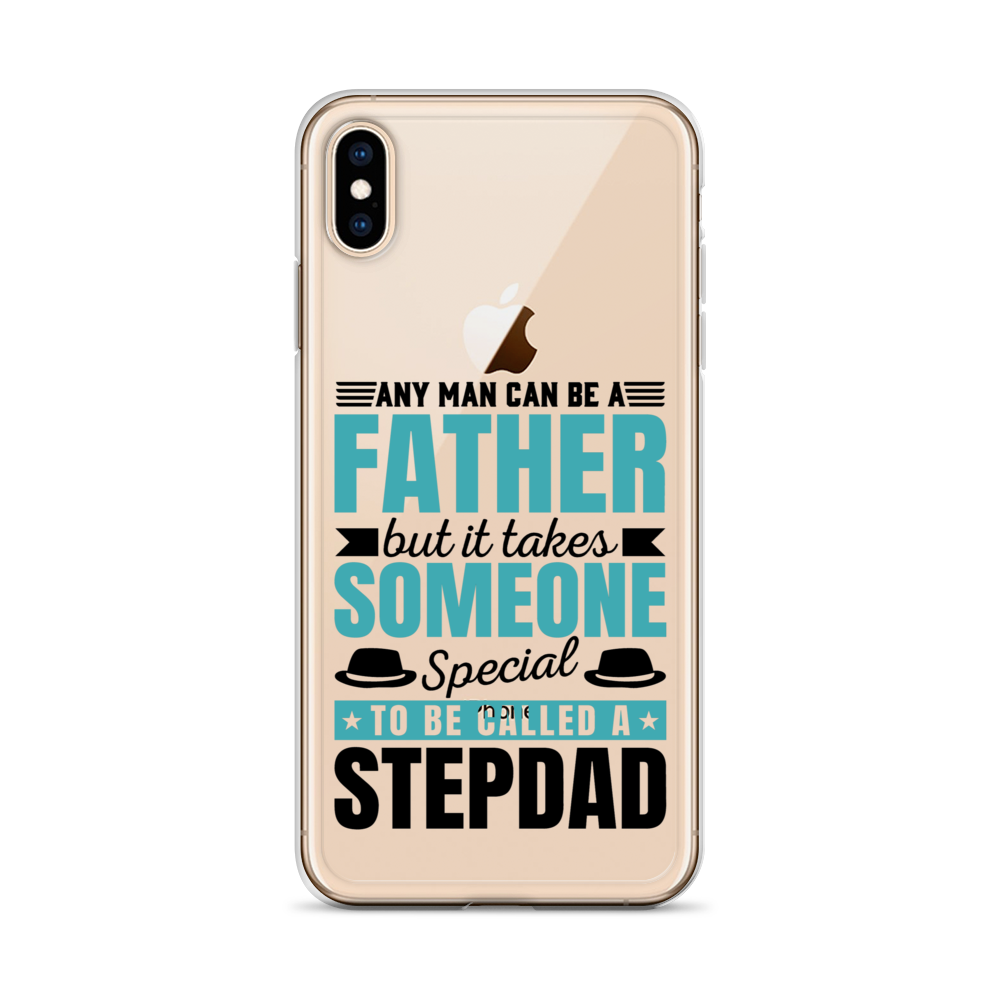 Any Man Can Be Father But It Takes Someone Special To Be Called A Stepdad Clear Case for iPhone®