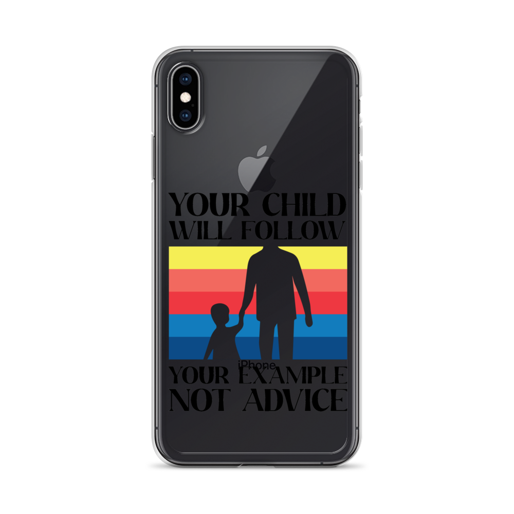 Your Child Will Follow Your Example Not Advice Clear Case for iPhone®