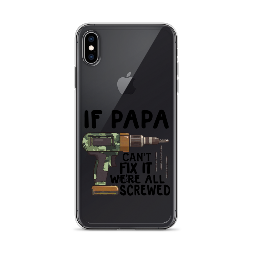 If Papa Can't Fix It We're All Screwed Clear Case for iPhone®