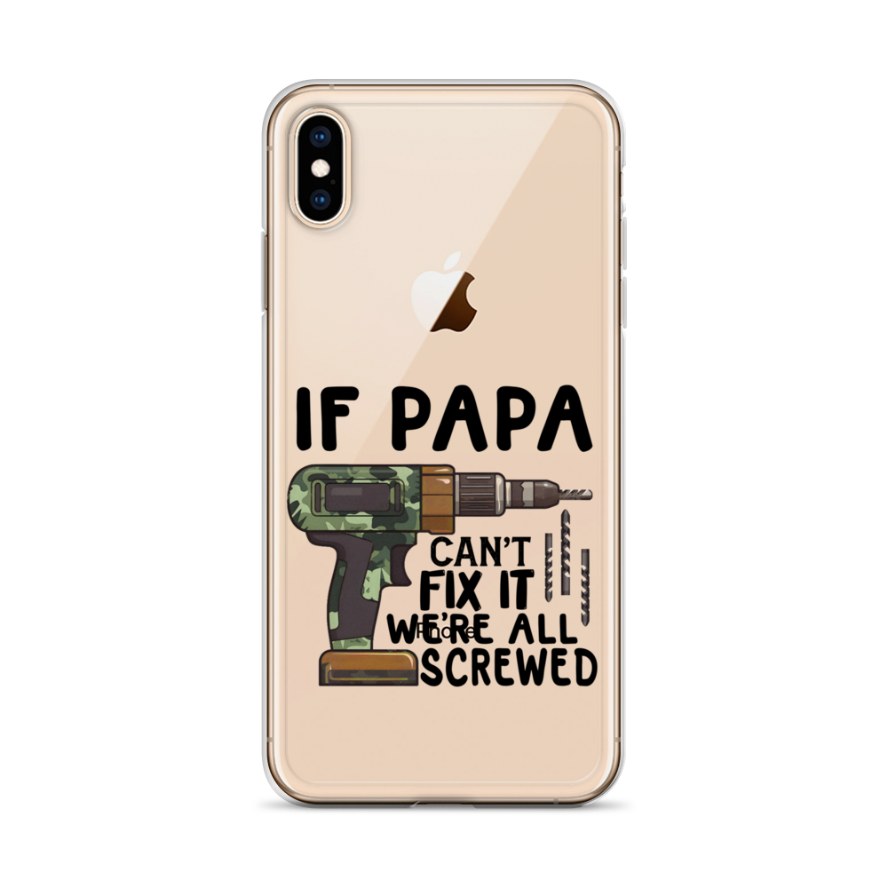 If Papa Can't Fix It We're All Screwed Clear Case for iPhone®