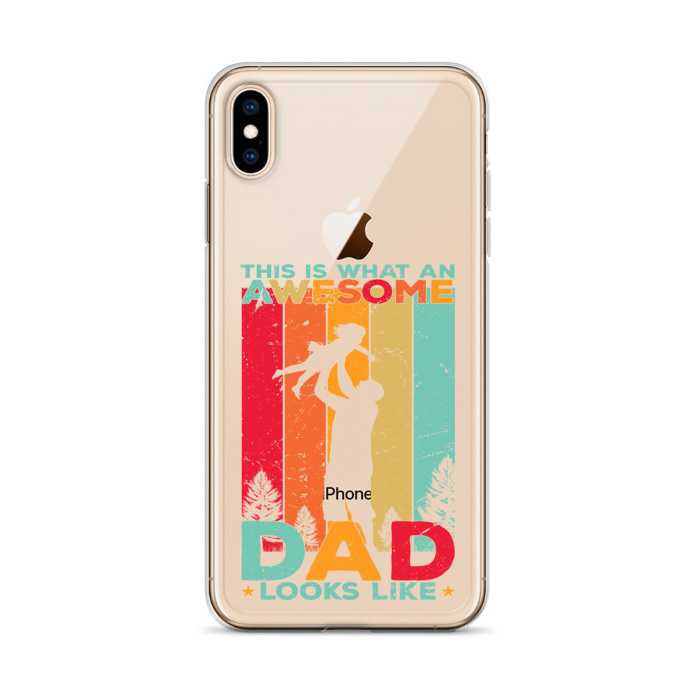 This Is What An Awesome Dad Looks Like Clear Case for iPhone®