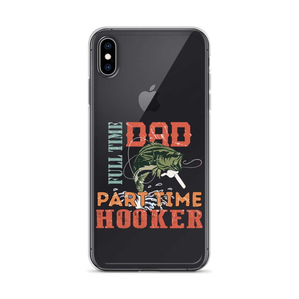 Dad Full Time Part Time Hooker Clear Case for iPhone®