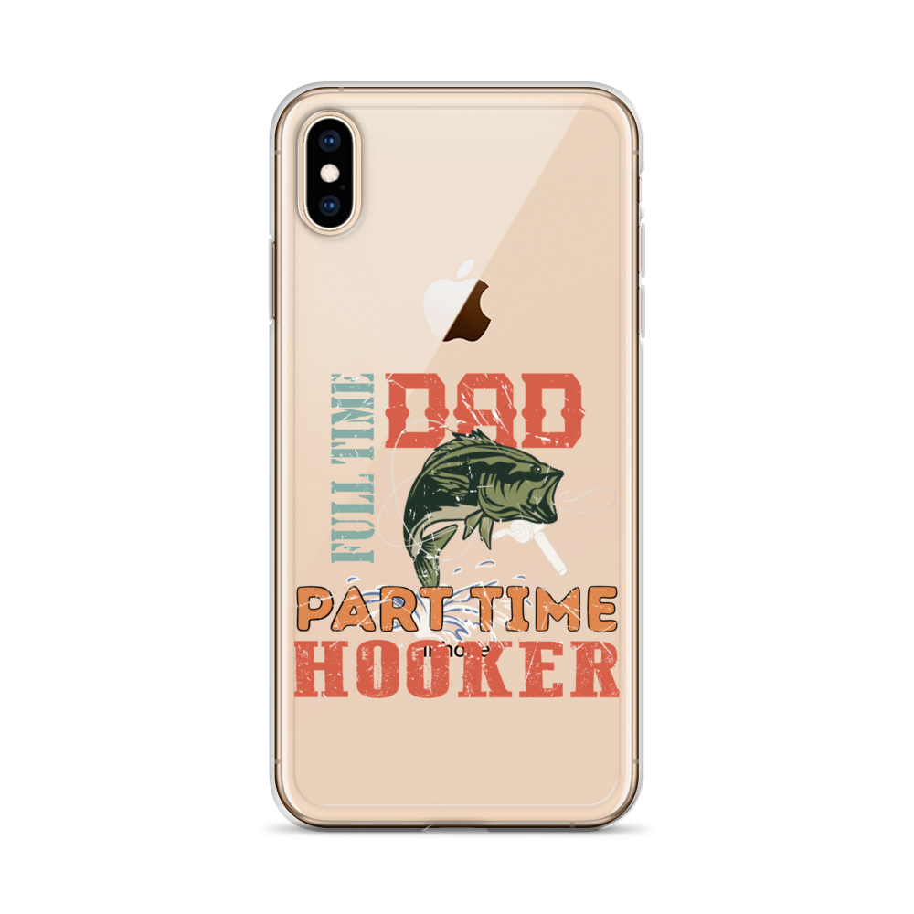 Dad Full Time Part Time Hooker Clear Case for iPhone®