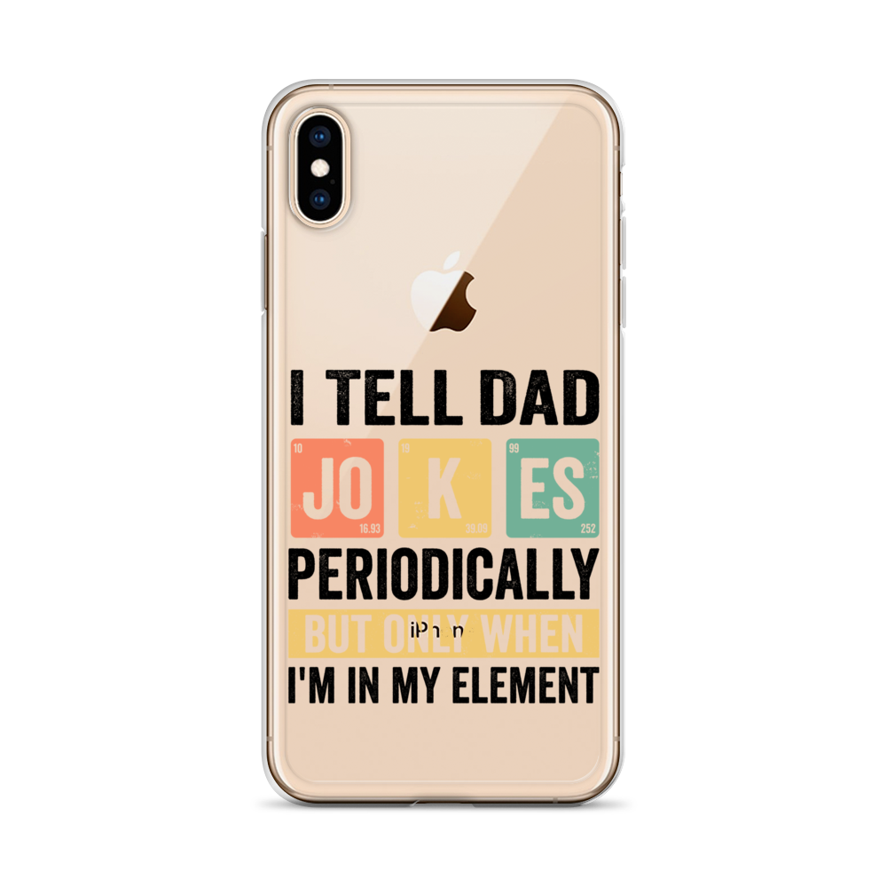 I Tell Dad Jokes Periodically When I'm In My Element Clear Case for iPhone®