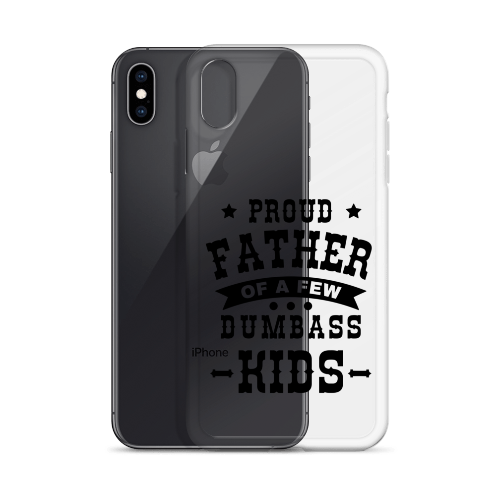 Proud Father Of A Few Dumbass Kids Clear Case for iPhone®