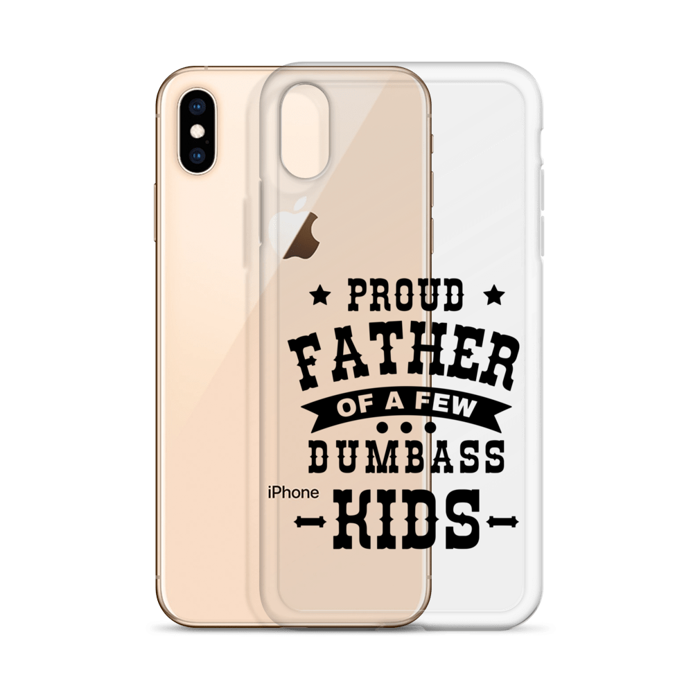 Proud Father Of A Few Dumbass Kids Clear Case for iPhone®