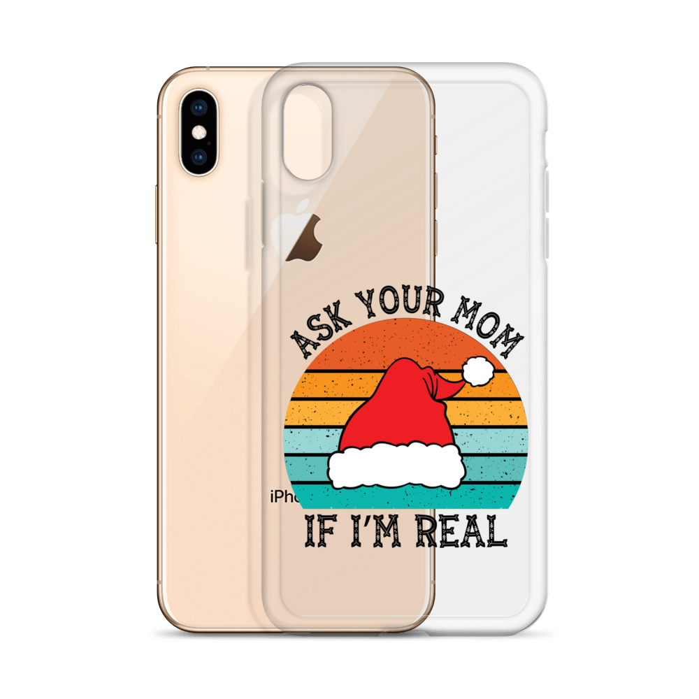 Ask Your Mom If I'm Real Clear Case for iPhone®