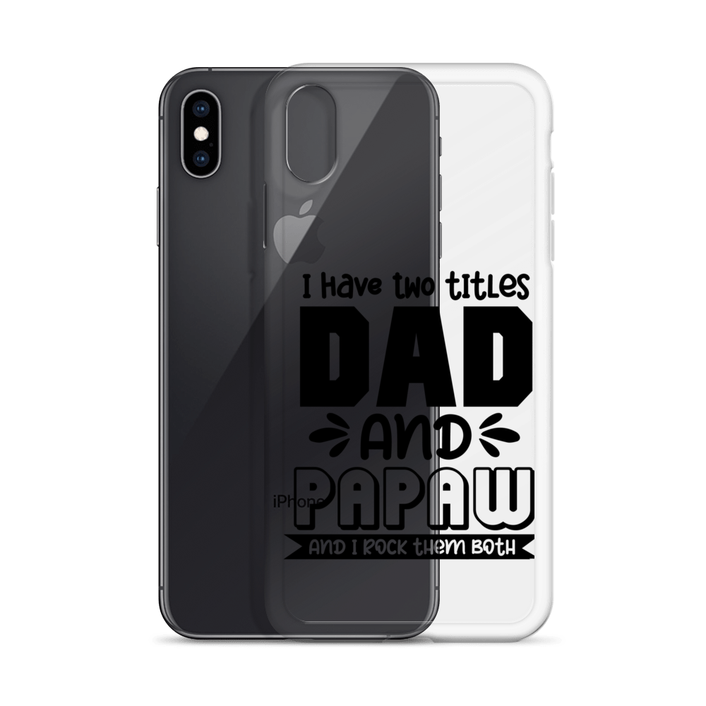 I Have Two Titles Dad And Papaw And I Rock Them Both Clear Case for iPhone®