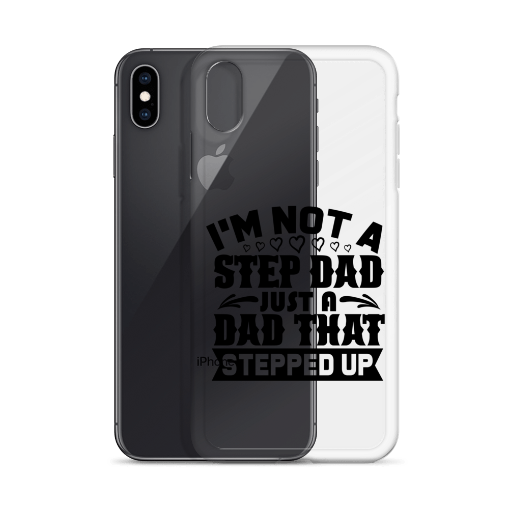 I'm Not A Step Dad Just A Dad That Stepped Up Clear Case for iPhone®