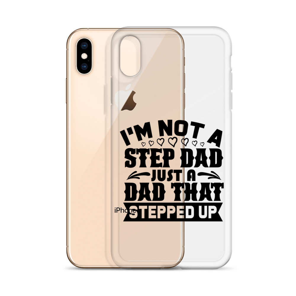 I'm Not A Step Dad Just A Dad That Stepped Up Clear Case for iPhone®