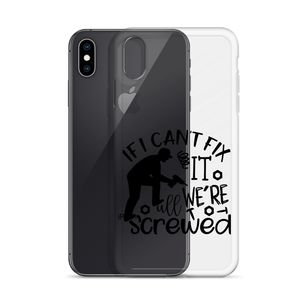 If I Can't Fix It We're All Screwed Clear Case for iPhone®