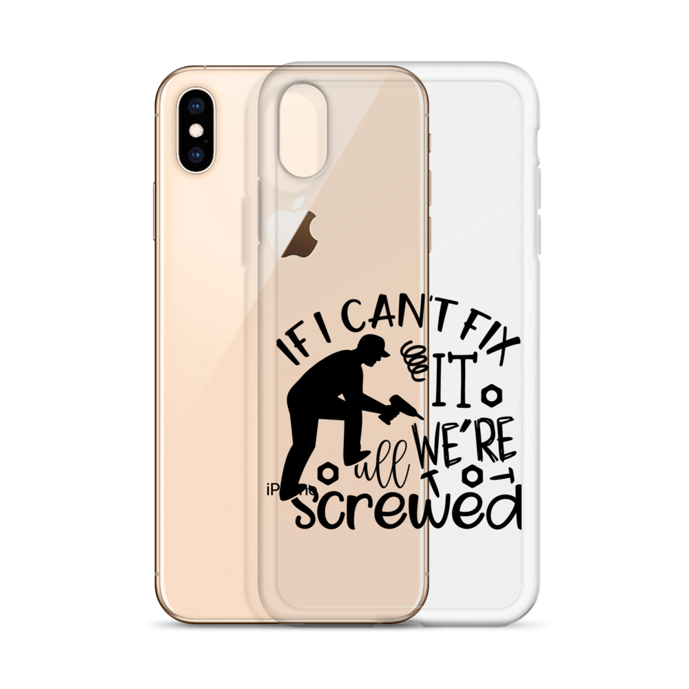 If I Can't Fix It We're All Screwed Clear Case for iPhone®