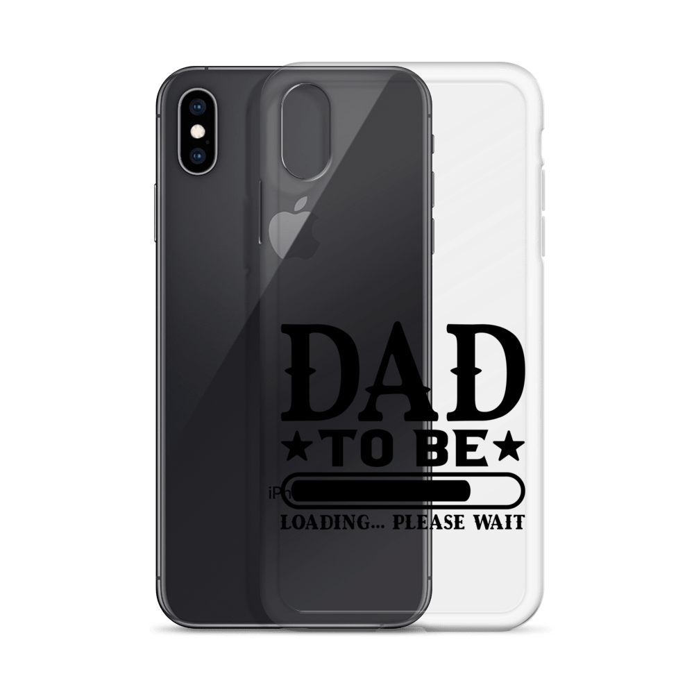 Dad To Be Loading,,, Please Wait Clear Case for iPhone®