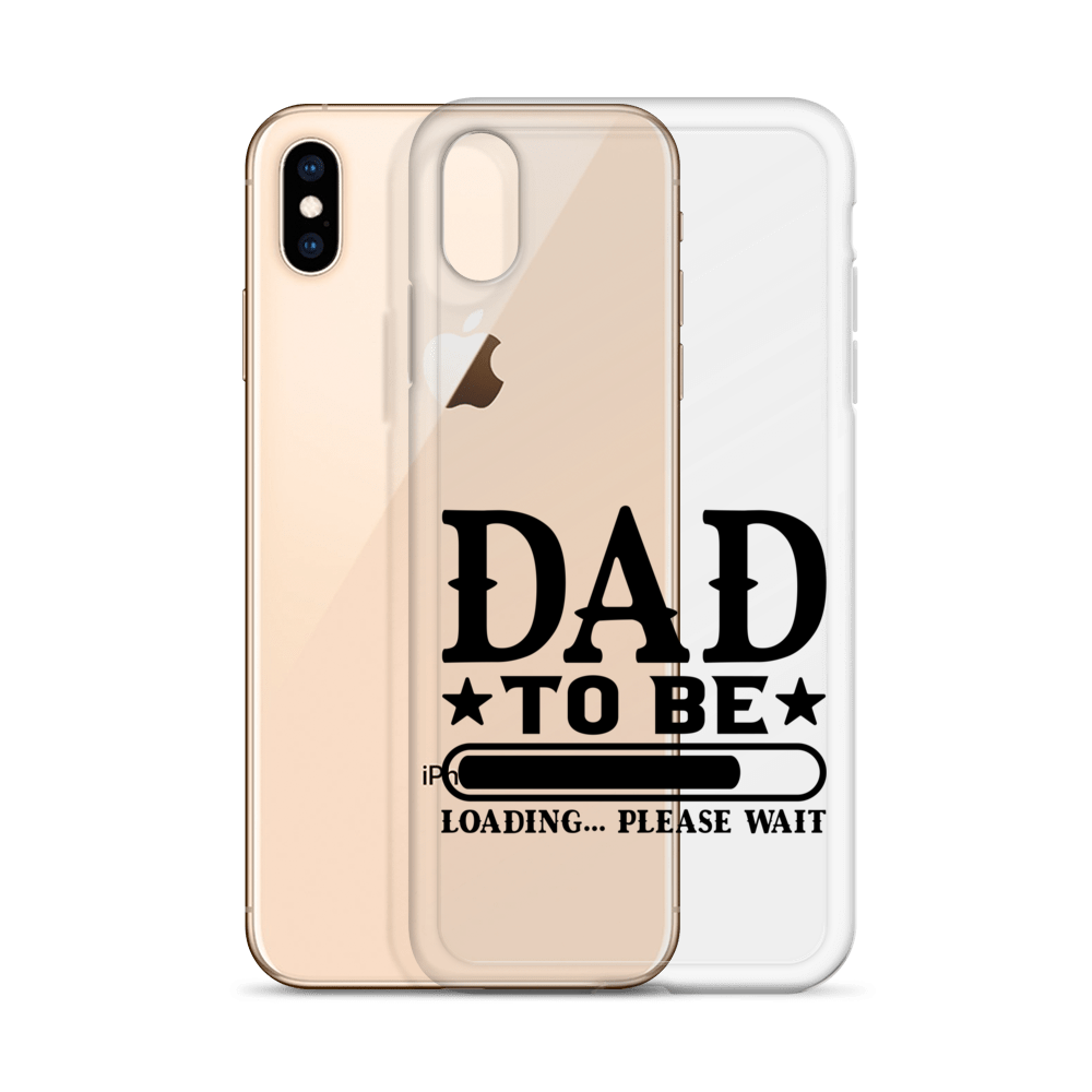 Dad To Be Loading,,, Please Wait Clear Case for iPhone®