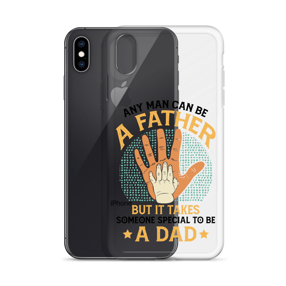 Any Man Can Be A Father But It Takes Someone Special To Be A Father Clear Case for iPhone®