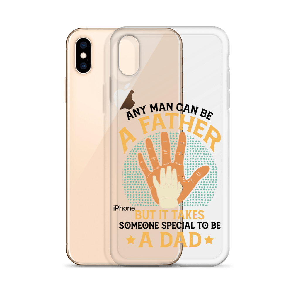 Any Man Can Be A Father But It Takes Someone Special To Be A Father Clear Case for iPhone®