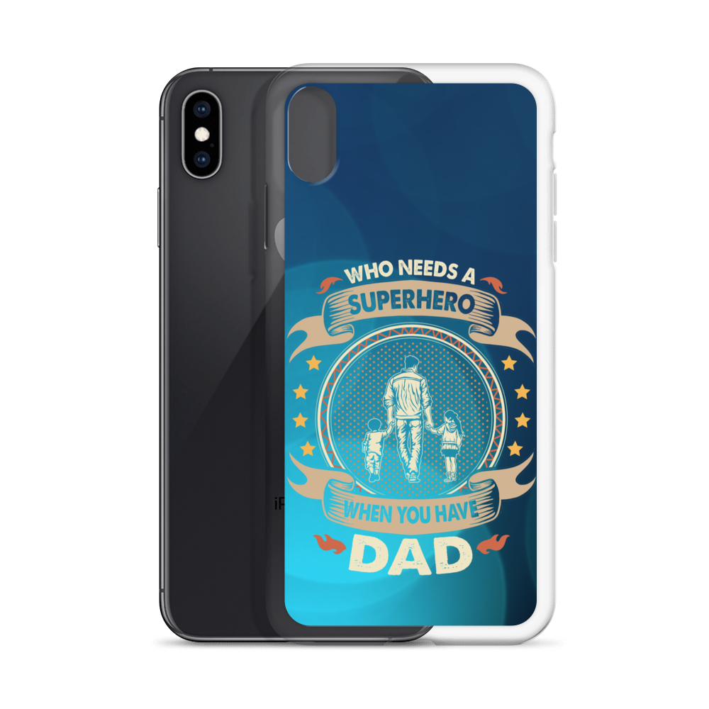 Who Needs A Superhero When You Have Dad Clear Case for iPhone®