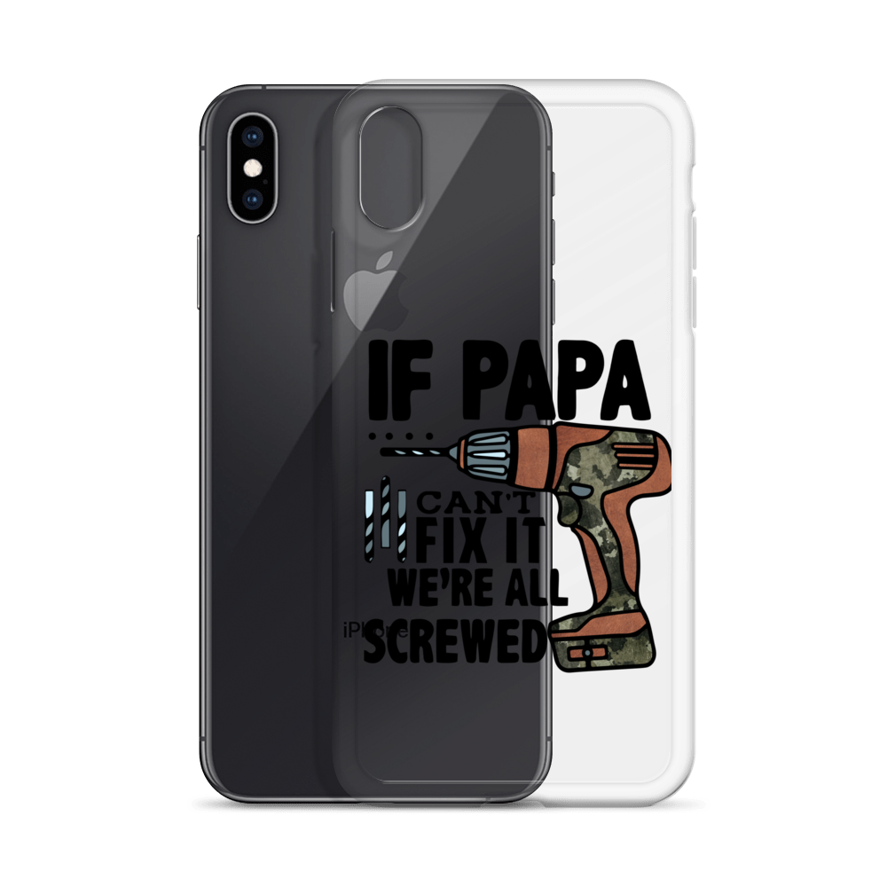 If Papa Can't Fix it We're all Screwed Clear Case for iPhone®