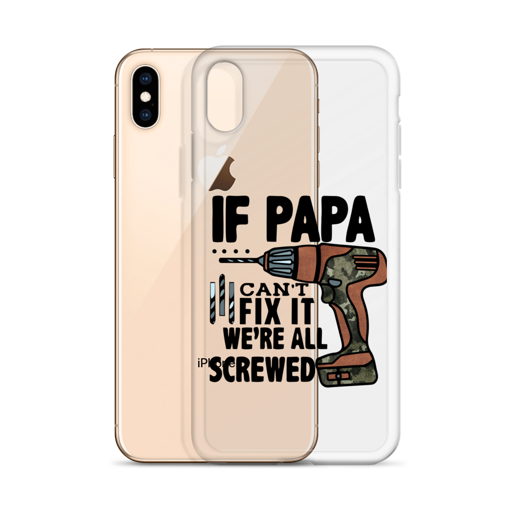 If Papa Can't Fix it We're all Screwed Clear Case for iPhone®