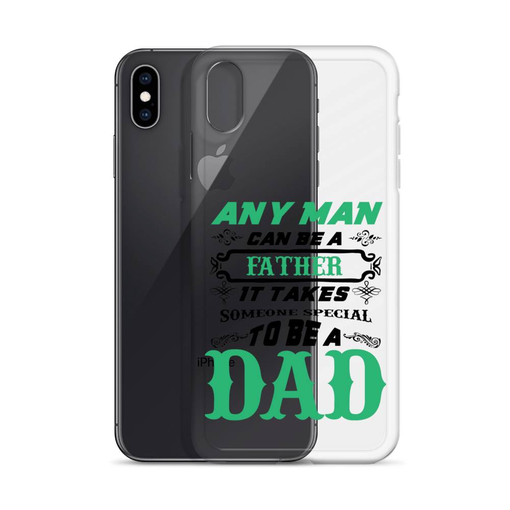 Any Man Can Be A Father It Takes Someone Special To Be A Dad Clear Case for iPhone®