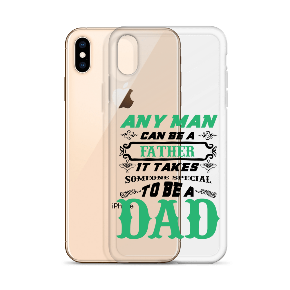 Any Man Can Be A Father It Takes Someone Special To Be A Dad Clear Case for iPhone®