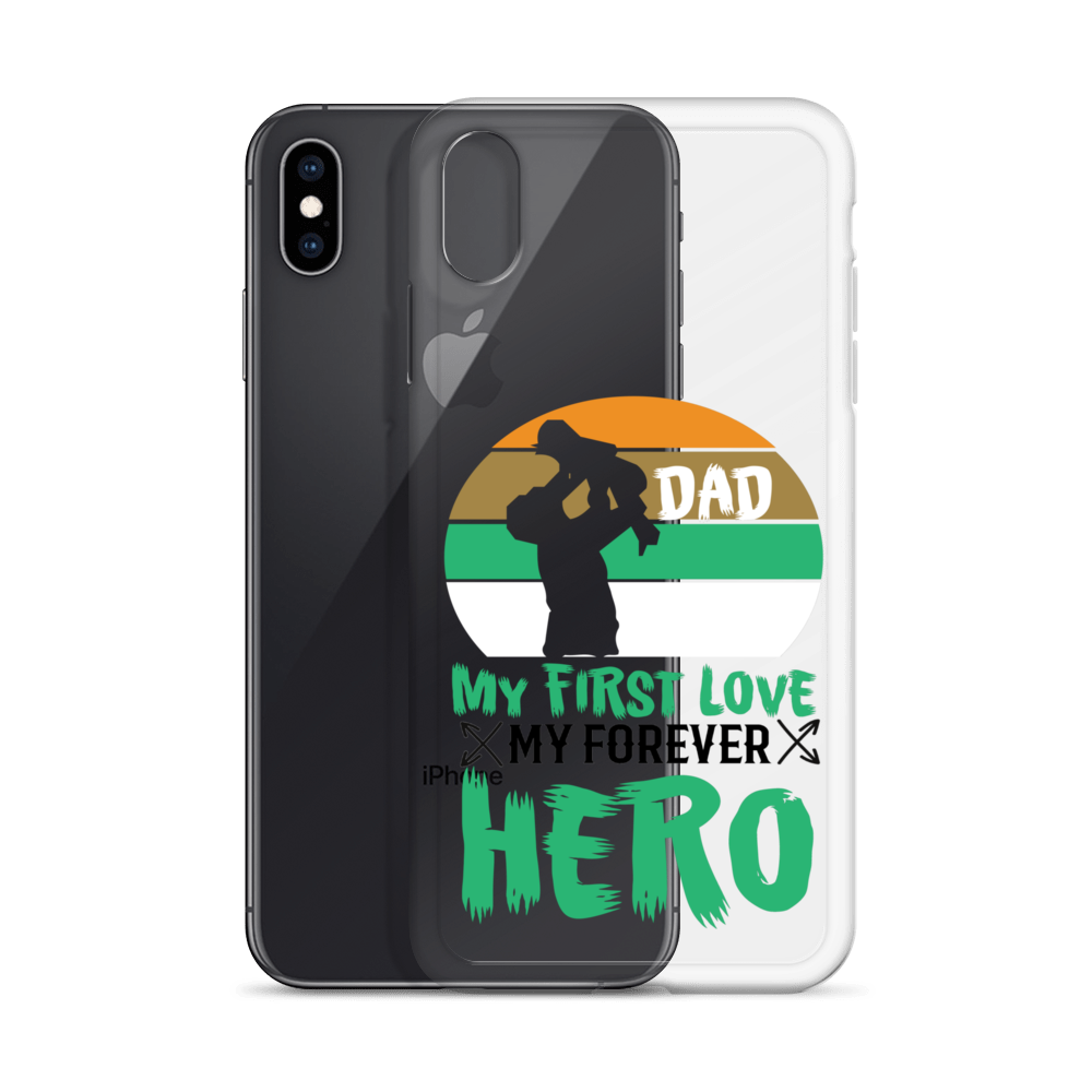 Dad My First Love My Forever Hero Clear Case for iPhone®