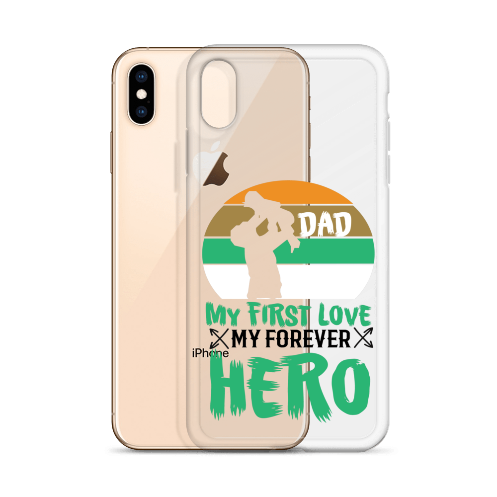 Dad My First Love My Forever Hero Clear Case for iPhone®