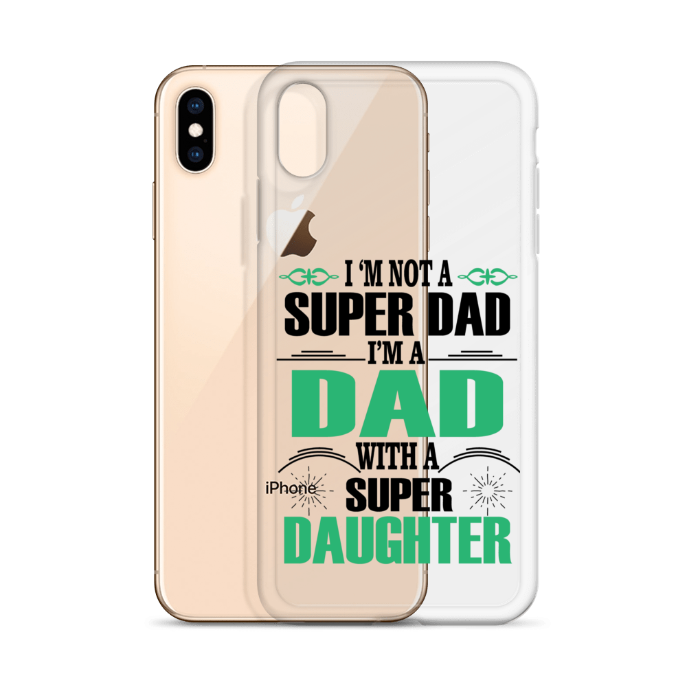 I'm Not A Super Dad I'm A Dad With A Super Daughter Clear Case for iPhone®