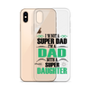 I'm Not A Super Dad I'm A Dad With A Super Daughter Clear Case for iPhone®