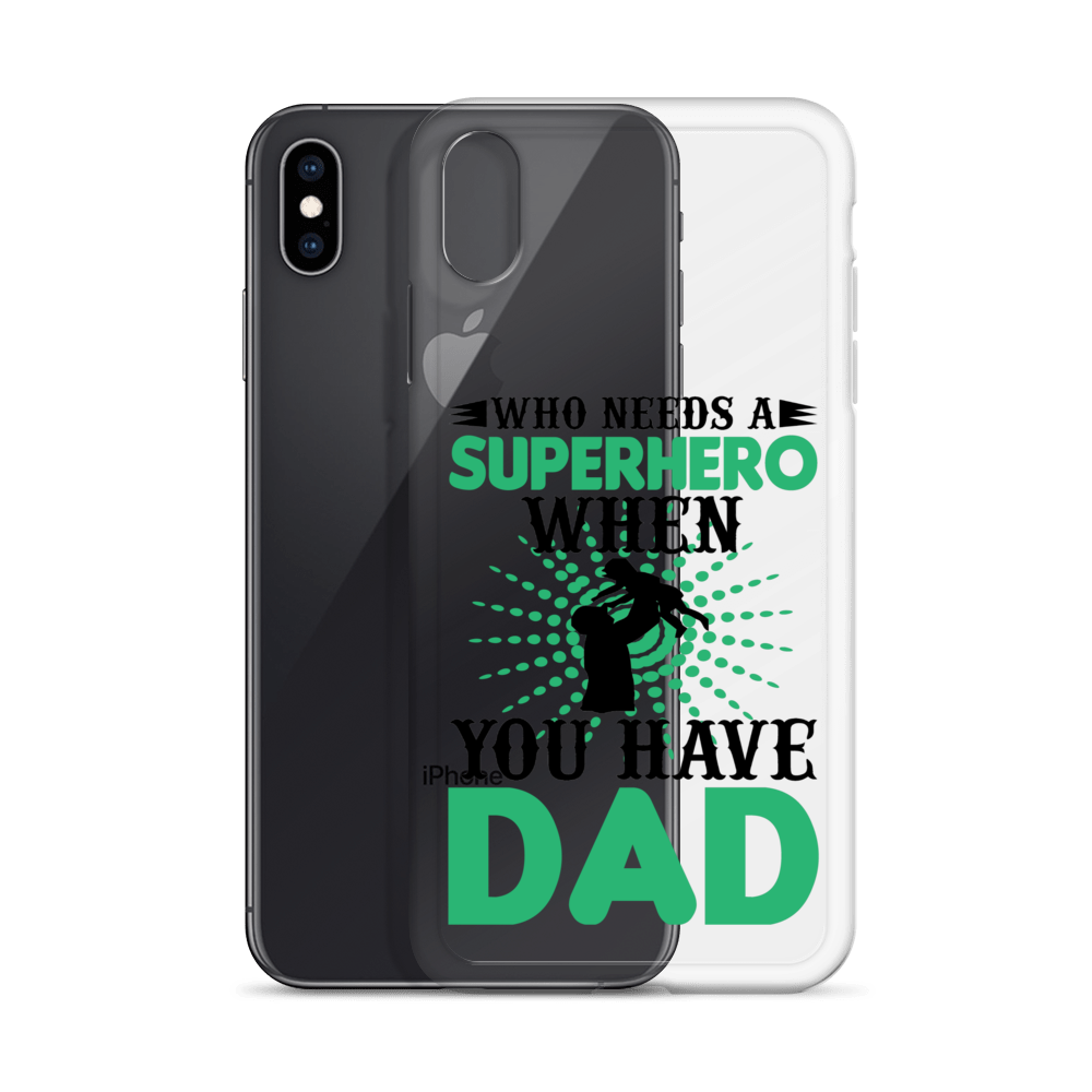 Who Needs A Superhero When You Have Dad Clear Case for iPhone®