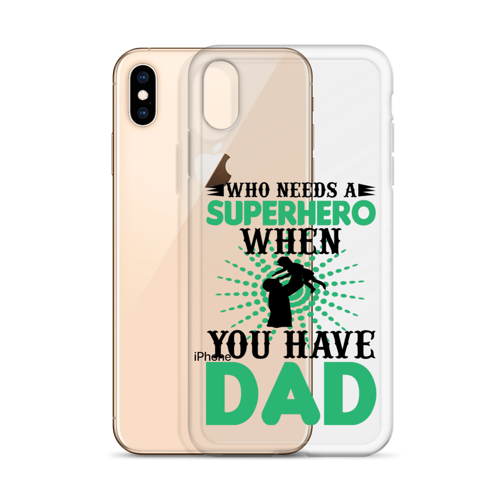 Who Needs A Superhero When You Have Dad Clear Case for iPhone®