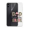 Dad You Are Brave Clear Case for iPhone®